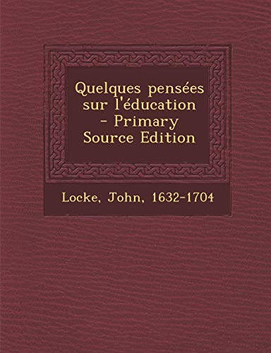 9781293354889: Quelques penses sur l'ducation - Primary Source Edition