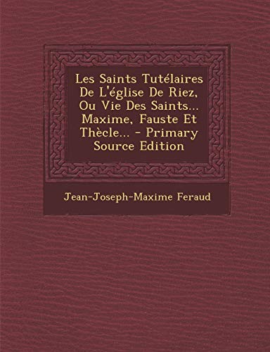 Beispielbild fr Les Saints Tut laires De L' glise De Riez, Ou Vie Des Saints. Maxime, Fauste Et Th cle. zum Verkauf von WorldofBooks