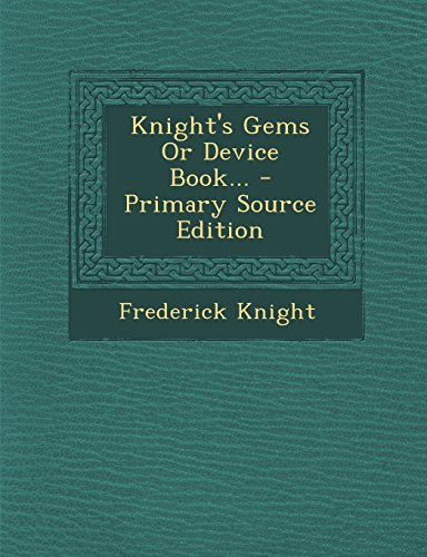 9781293367469: Knight's Gems or Device Book... - Primary Source Edition