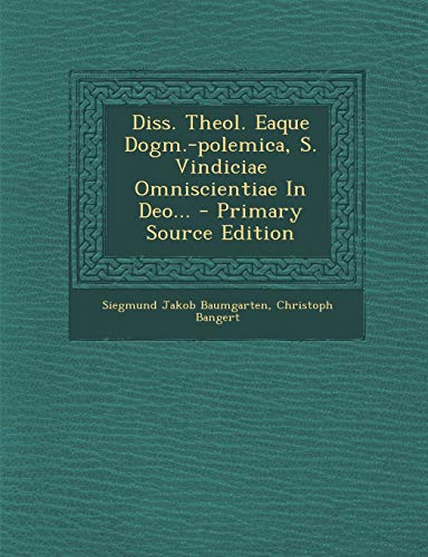 Stock image for Diss. Theol. Eaque Dogm.-Polemica, S. Vindiciae Omniscientiae in Deo. (English and Latin Edition) for sale by ALLBOOKS1