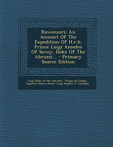 9781293375945: Ruwenzori: An Account Of The Expedition Of H.r.h. Prince Luigi Amedeo Of Savoy, Duke Of The Abruzzi...