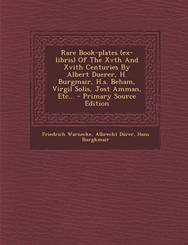 9781293376102: Rare Book-plates (ex-libris) Of The Xvth And Xvith Centuries By Albert Duerer, H. Burgmair, H.s. Beham, Virgil Solis, Jost Amman, Etc...