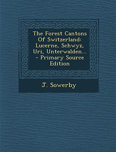 9781293377673: The Forest Cantons Of Switzerland: Lucerne, Schwyz, Uri, Unterwalden...