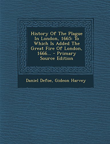 9781293378762: History of the Plague in London, 1665: To Which Is Added the Great Fire of London, 1666...
