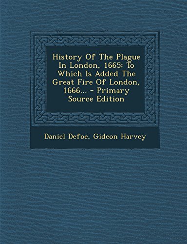 9781293378762: History Of The Plague In London, 1665: To Which Is Added The Great Fire Of London, 1666...