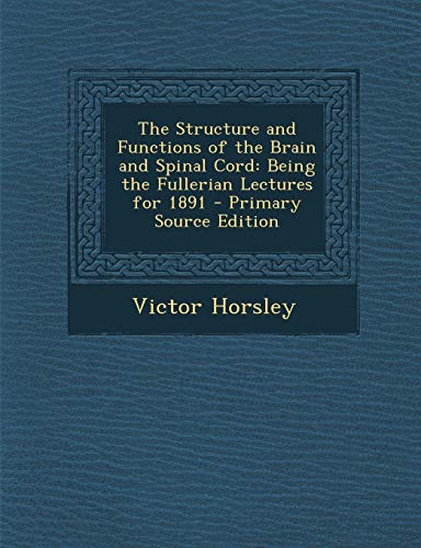 9781293383490: The Structure and Functions of the Brain and Spinal Cord: Being the Fullerian Lectures for 1891
