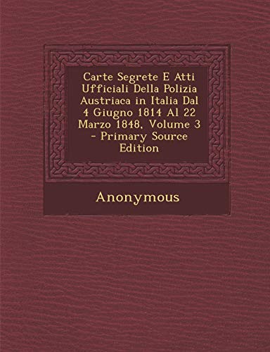 9781293390856: Carte Segrete E Atti Ufficiali Della Polizia Austriaca in Italia Dal 4 Giugno 1814 Al 22 Marzo 1848, Volume 3