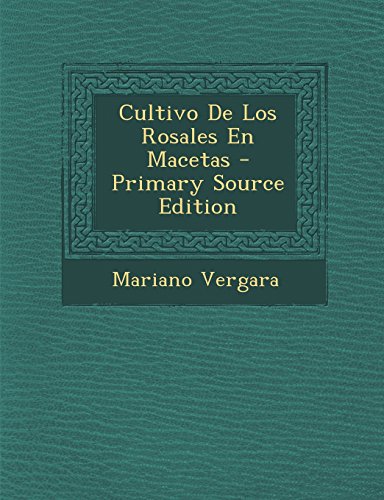 9781293395066: Cultivo De Los Rosales En Macetas - Primary Source Edition (Spanish Edition)