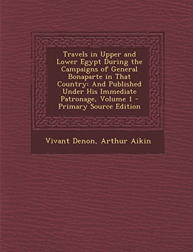 9781293399613: Travels in Upper and Lower Egypt During the Campaigns of General Bonaparte in That Country: And Published Under His Immediate Patronage, Volume 1