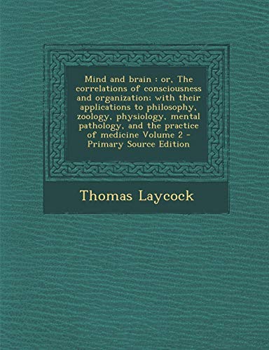 9781293402320: Mind and Brain: Or, the Correlations of Consciousness and Organization; With Their Applications to Philosophy, Zoology, Physiology, Mental Pathology, ... of Medicine Volume 2 - Primary Source Edition