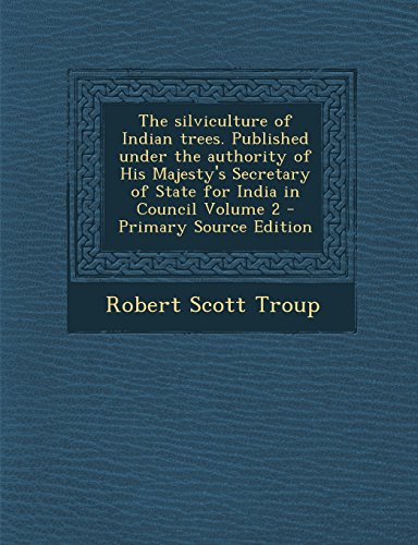 9781293402924: The silviculture of Indian trees. Published under the authority of His Majesty's Secretary of State for India in Council Volume 2