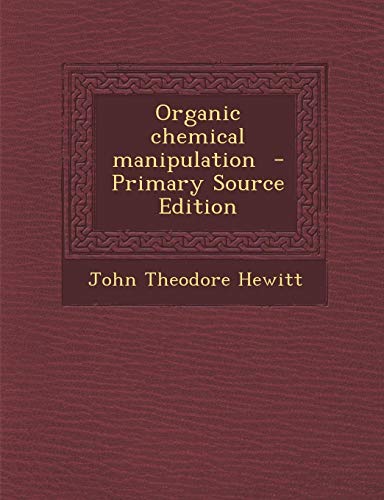 9781293403204: Organic chemical manipulation - Primary Source Edition