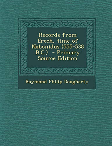 9781293406793: Records from Erech, time of Nabonidus (555-538 B.C.) - Primary Source Edition