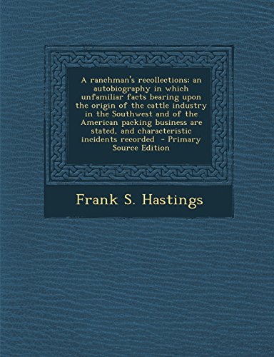 9781293407943: A ranchman's recollections; an autobiography in which unfamiliar facts bearing upon the origin of the cattle industry in the Southwest and of the ... stated, and characteristic incidents recorded