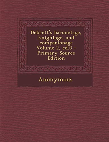 9781293411001: Debrett's baronetage, knightage, and companionage Volume 2, ed.5