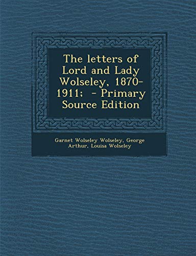 9781293411636: The letters of Lord and Lady Wolseley, 1870-1911; - Primary Source Edition