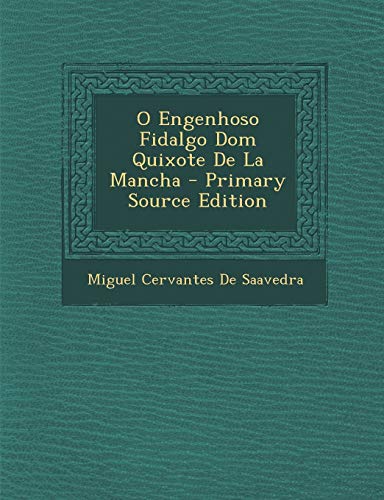 9781293421895: O Engenhoso Fidalgo Dom Quixote De La Mancha - Primary Source Edition (Portuguese Edition)