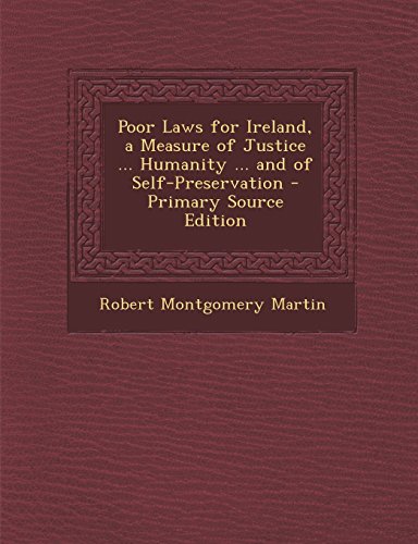 Stock-Bild f�r Poor Laws for Ireland, a Measure of Justice ... Humanity ... and of Self-Preservation - Primary Source Edition