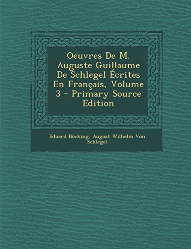 9781293443309: Oeuvres de M. Auguste Guillaume de Schlegel Ecrites En Francais, Volume 3 - Primary Source Edition