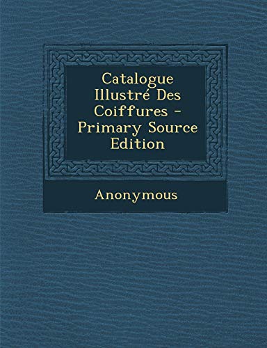 9781293447369: Catalogue Illustre Des Coiffures - Primary Source Edition