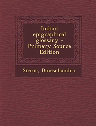 9781293451588: Indian Epigraphical Glossary - Primary Source Edition