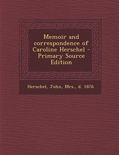 9781293455050: Memoir and Correspondence of Caroline Herschel - Primary Source Edition