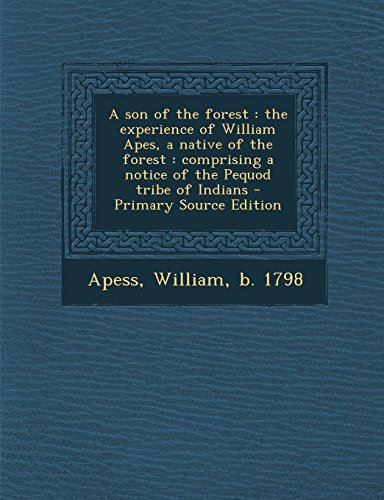 9781293456477: A Son of the Forest: The Experience of William Apes, a Native of the Forest: Comprising a Notice of the Pequod Tribe of Indians