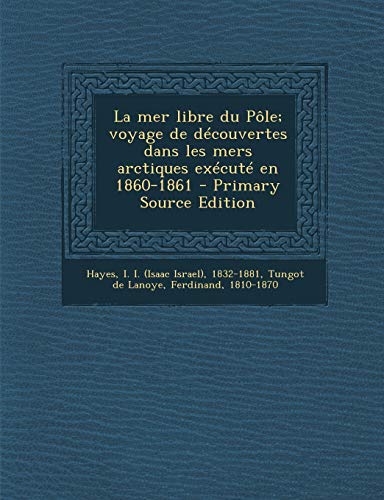 9781293458679: La mer libre du Ple; voyage de dcouvertes dans les mers arctiques excut en 1860-1861 (French Edition)