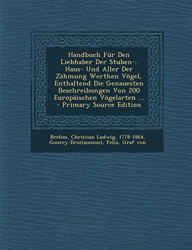 9781293471159: Handbuch Fr Den Liebhaber Der Stuben-, Haus- Und Aller Der Zhmung Werthen Vgel, Enthaltend Die Genauesten Beschreibungen Von 200 Europischen Vgelarten ...