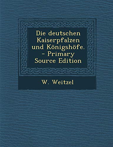 9781293472965: Die Deutschen Kaiserpfalzen Und Konigshofe. - Primary Source Edition
