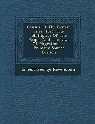 9781293474228: Census of the British Isles, 1871: The Birthplace of the People and the Laws of Migration... - Primary Source Edition