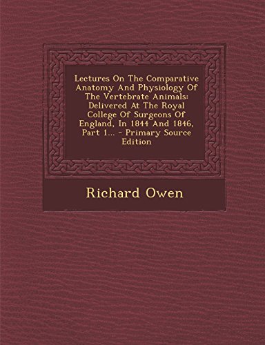 9781293477823: Lectures on the Comparative Anatomy and Physiology of the Vertebrate Animals: Delivered at the Royal College of Surgeons of England, in 1844 and 1846,