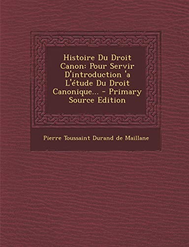 9781293479407: Histoire Du Droit Canon: Pour Servir D'Introduction 'a L'Etude Du Droit Canonique... - Primary Source Edition