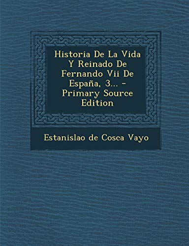 9781293480120: Historia de La Vida y Reinado de Fernando VII de Espana, 3... - Primary Source Edition (Spanish Edition)