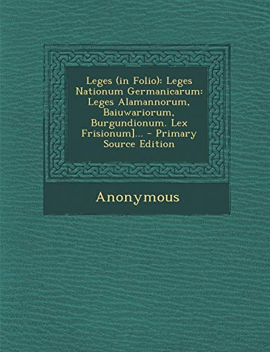 9781293481004: Leges (in Folio): Leges Nationum Germanicarum: Leges Alamannorum, Baiuwariorum, Burgundionum. Lex Frisionum]... (Latin Edition)