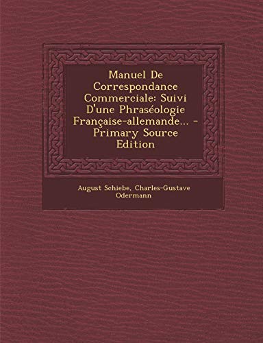 9781293483664: Manuel de Correspondance Commerciale: Suivi D'Une Phraseologie Francaise-Allemande... - Primary Source Edition
