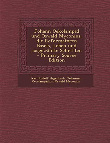 9781293483817: Johann Oekolampad und Oswald Myconius, die Reformatoren Basels, Leben und ausgewhlte Schriften