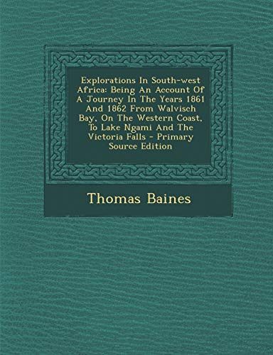 9781293486818: Explorations In South-west Africa: Being An Account Of A Journey In The Years 1861 And 1862 From Walvisch Bay, On The Western Coast, To Lake Ngami And The Victoria Falls [Idioma Ingls]