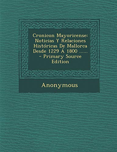 9781293486986: Cronicon Mayoricense: Noticias y Relaciones Historicas de Mallorca Desde 1229 a 1800 ...... - Primary Source Edition