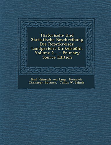 9781293491805: Historische Und Statistische Beschreibung Des Rezatkreises: Landgericht Dinkelsbuhl, Volume 2... - Primary Source Edition