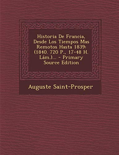 9781293492451: Historia De Francia, Desde Los Tiempos Mas Remotos Hasta 1839: (1840. 720 P., 17-48 H. Lm.)... (Spanish Edition)