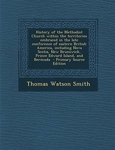 9781293501252: History of the Methodist Church within the territories embraced in the late conference of eastern British America, including Nova Scotia, New Brunswick, Prince Edward Island, and Bermuda