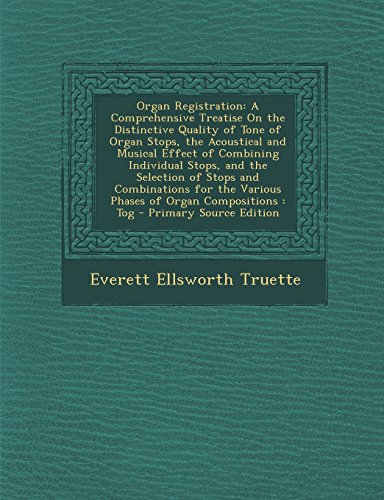 9781293505304: Organ Registration: A Comprehensive Treatise on the Distinctive Quality of Tone of Organ Stops, the Acoustical and Musical Effect of Combi