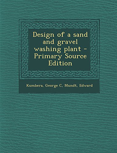 9781293513569: Design of a Sand and Gravel Washing Plant - Primary Source Edition