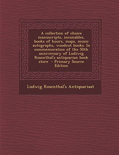 9781293515884: A Collection of Choice Manuscripts, Incunables, Books of Hours, Maps, Music Autographs, Woodcut Books. in Commemoration of the 50th Anniversary of L