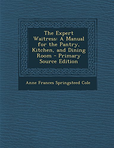 9781293524442: The Expert Waitress: A Manual for the Pantry, Kitchen, and Dining Room - Primary Source Edition