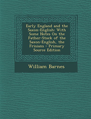 9781293526637: Early England and the Saxon-English: With Some Notes On the Father-Stock of the Saxon-English, the Frisians
