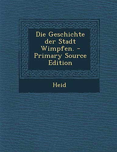 9781293538128: Die Geschichte Der Stadt Wimpfen. - Primary Source Edition