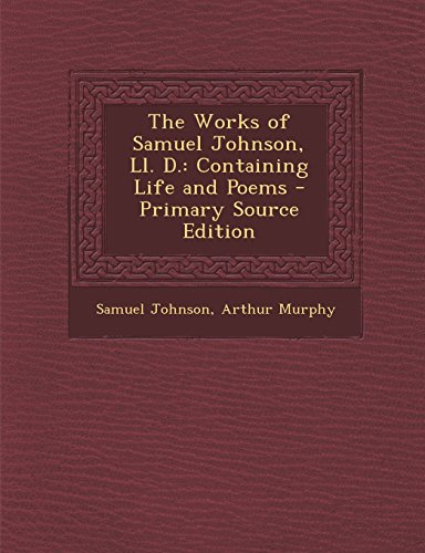 9781293540367: The Works of Samuel Johnson, LL. D.: Containing Life and Poems - Primary Source Edition