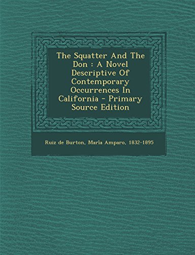 9781293546062: The Squatter and the Don: A Novel Descriptive of Contemporary Occurrences in California - Primary Source Edition